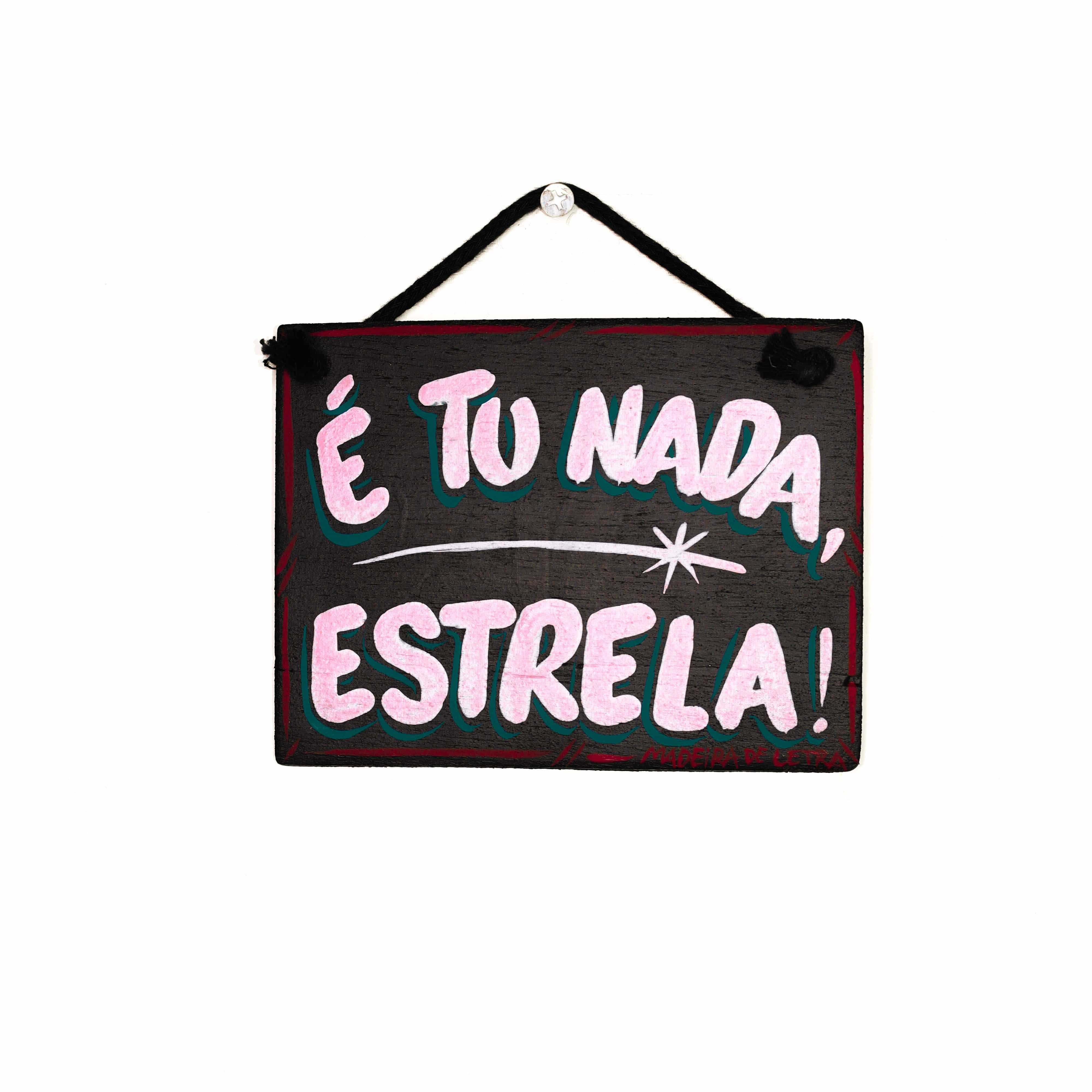 Placa É Tu Nada Estrela em Madeira 13x10