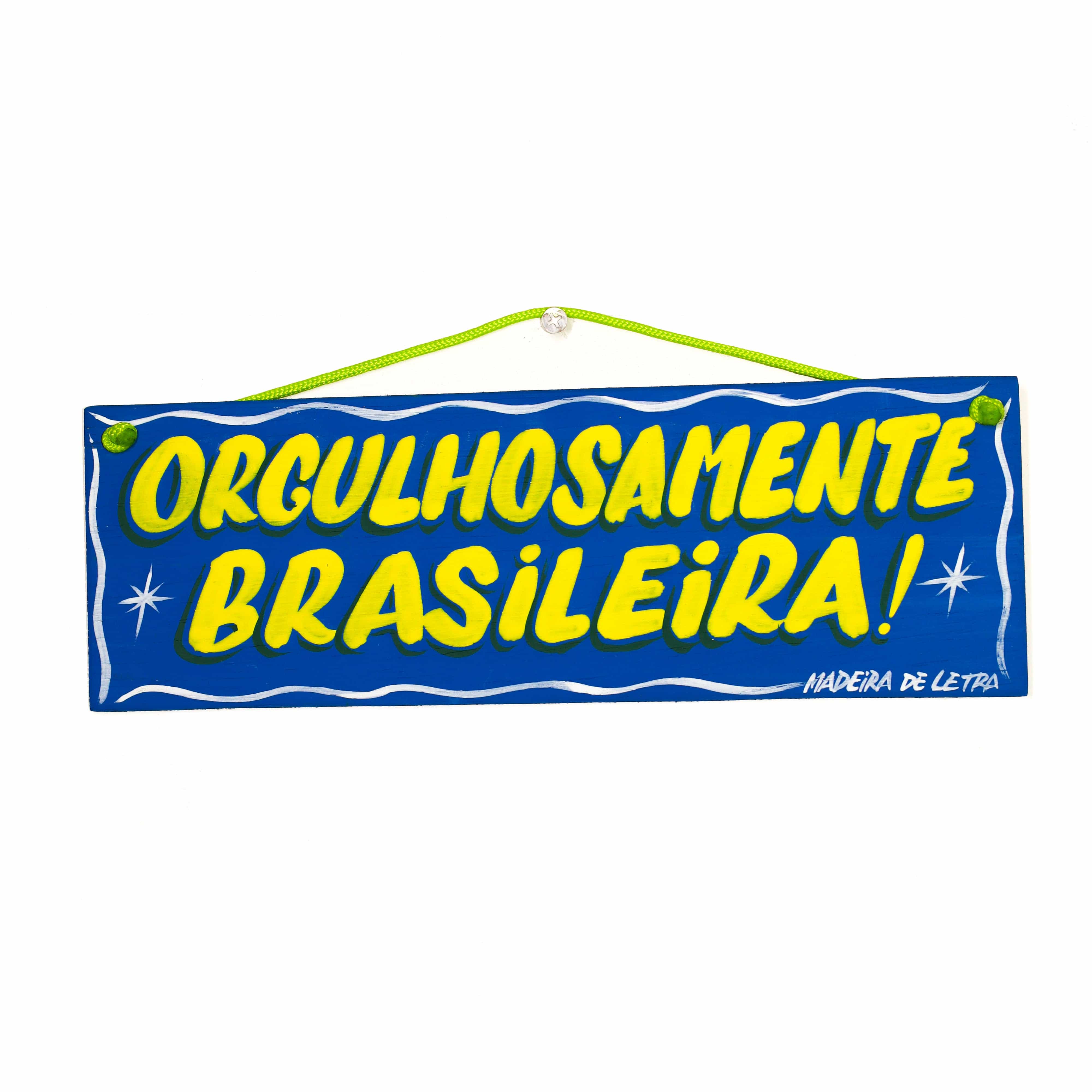 Placa Orgulhosamente Brasileira! em Madeira 27X09